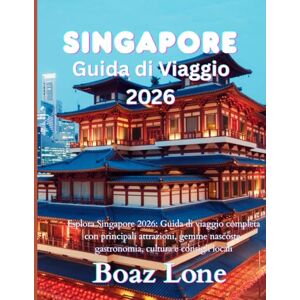 Lone, Boaz Guida di viaggio a Singapore 2026: Esplora Singapore 2026: Guida di viaggio completa con principali attrazioni, gemme nascoste, gastronomia, cultura e consigli locali Lone, Boaz Guida di viaggio a Singapore 2026: Esplora Singapore 2026: Guida di viaggio completa con principali attrazioni, gemme nascoste, gastronomia, cultura e consigli locali