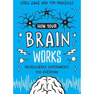 Gage, Greg How Your Brain Works: Neuroscience Experiments for Everyone: A Step-by-Step Guide to Hands-On Neuroscience Experiments for Everyone Gage, Greg How Your Brain Works: Neuroscience Experiments for Everyone: A Step-by-Step Guide to Hands-On Neuroscience Experiments for Everyone
