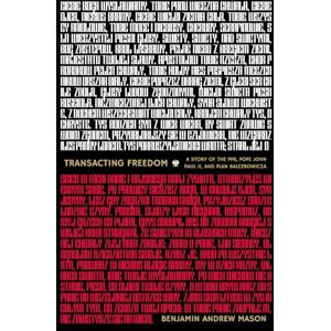 Mason, Benjamin A Transacting Freedom: A Story of the PPR, Pope John Paul II, and Plan Balcerowicza Mason, Benjamin A Transacting Freedom: A Story of the PPR, Pope John Paul II, and Plan Balcerowicza