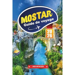 WYNTER, AVA MOSTAR Guide de voyage 2026: Découvrez le Vieux Pont, les rues historiques, la cuisine locale et les itinéraires pittoresques en Bosnie-Herzégovine WYNTER, AVA MOSTAR Guide de voyage 2026: Découvrez le Vieux Pont, les rues historiques, la cuisine locale et les itinéraires pittoresques en Bosnie-Herzégovine