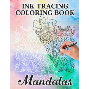 Sanders, Michael Ink Tracing Mandalas: Draw with Pen and Ink the White Lines, Adult Coloring Book, Perfect for Anxiety: Stress Relief with this Unique Reverse Coloring book Sanders, Michael Ink Tracing Mandalas: Draw with Pen and Ink the White Lines, Adult Coloring Book, Perfect for Anxiety: Stress Relief with this Unique Reverse Coloring book