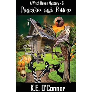 O'Connor, K.E. Pancakes and Potions: 6 (Witch Haven Mystery a fun cozy witch paranormal mystery) O'Connor, K.E. Pancakes and Potions: 6 (Witch Haven Mystery a fun cozy witch paranormal mystery)