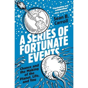 Sean B. Carroll A Series of Fortunate Events: Chance and the Making of the Planet, Life, and You Sean B. Carroll A Series of Fortunate Events: Chance and the Making of the Planet, Life, and You
