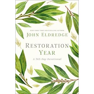 Eldredge, John Restoration Year: Devotions to Transform Your Relationships, Spirit, and Faith (A 365-Day Devotional) Eldredge, John Restoration Year: Devotions to Transform Your Relationships, Spirit, and Faith (A 365-Day Devotional)