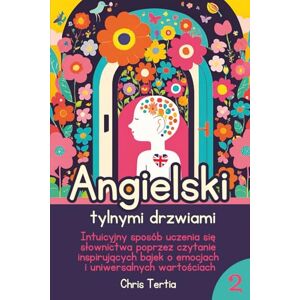 Tertia, Chris Angielski tylnymi drzwiami. Część druga: Intuicyjny sposób uczenia się słownictwa poprzez czytanie inspirujących bajek o zwierzętach, emocjach i wartościach, które są bliskie dzieciom i rodzicom Tertia, Chris Angielski tylnymi drzwiami. Część druga: Intuicyjny sposób uczenia się słownictwa poprzez czytanie inspirujących bajek o zwierzętach, emocjach i wartościach, które są bliskie dzieciom i rodzicom