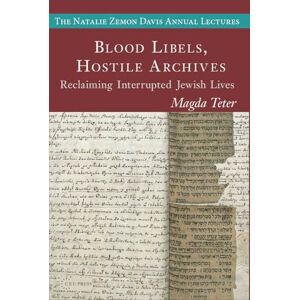 Teter, Magda Blood Libels, Hostile Archives: Reclaiming Interrupted Jewish Lives (The Natalie Zemon Davis Annual Lectures Series CEU Press) Teter, Magda Blood Libels, Hostile Archives: Reclaiming Interrupted Jewish Lives (The Natalie Zemon Davis Annual Lectures Series CEU Press)