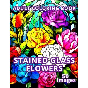 Yefremenkova, Nelli STAINED GLASS FLOWERS ADULT COLORING BOOK 50 images: Creative inspiration and relaxation with stained glass floral patterns ("Stained Glass Magic" Coloring Book Set) Yefremenkova, Nelli STAINED GLASS FLOWERS ADULT COLORING BOOK 50 images: Creative inspiration and relaxation with stained glass floral patterns ("Stained Glass Magic" Coloring Book Set)