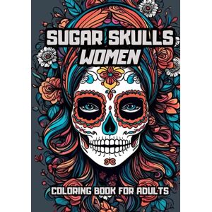 Ediciones, MZK SUGAR SKULL WOMEN: COLORING BOOK FOR ADULTS. Inspirational & Motivational Coloring Books for Grown-ups for Art Color Therapy, Stress Relief, Mindful Meditation & Relaxation Ediciones, MZK SUGAR SKULL WOMEN: COLORING BOOK FOR ADULTS. Inspirational & Motivational Coloring Books for Grown-ups for Art Color Therapy, Stress Relief, Mindful Meditation & Relaxation