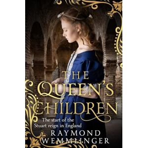 Wemmlinger, Raymond The Queen's Children: The start of the Stuart reign in England: 4 (Raymond Wemmlinger Tudor Royals Series) Wemmlinger, Raymond The Queen's Children: The start of the Stuart reign in England: 4 (Raymond Wemmlinger Tudor Royals Series)