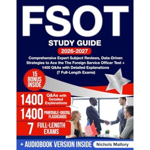 Mallory, Nichols FSOT Study Guide: Comprehensive Expert Subject Reviews, Data-Driven Strategies to Ace the The Foreign Service Officer Test + 1400 Q&As with Detailed Explanations (7 Full-Length Exams) Mallory, Nichols FSOT Study Guide: Comprehensive Expert Subject Reviews, Data-Driven Strategies to Ace the The Foreign Service Officer Test + 1400 Q&As with Detailed Explanations (7 Full-Length Exams)