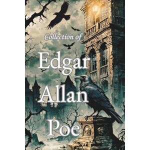 Poe, Edgar Allan Collection of Edgar Allan Poe: Essential Tales of Literature Classics Poe, Edgar Allan Collection of Edgar Allan Poe: Essential Tales of Literature Classics