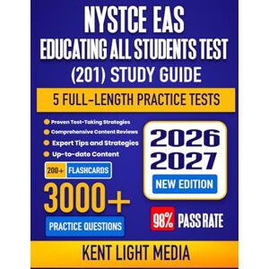 Media, Kent Light NYSTCE EAS Educating All Students Test (201) Study Guide 2026-2027: Complete Test Review, Proven Strategies, 5 Full-Length Practice Tests and Detailed Answer Explanations 200+ Study Cards for the New York State Teacher Certification Ex Media, Kent Light NYSTCE EAS Educating All Students Test (201) Study Guide 2026-2027: Complete Test Review, Proven Strategies, 5 Full-Length Practice Tests and Detailed Answer Explanations 200+ Study Cards for the New York State Teacher Certification Ex