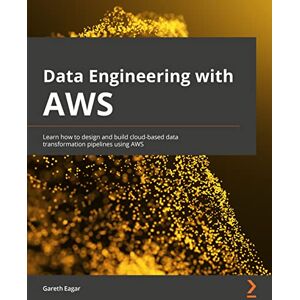 Eagar, Gareth Data Engineering with AWS: Learn how to design and build cloud-based data transformation pipelines using AWS Eagar, Gareth Data Engineering with AWS: Learn how to design and build cloud-based data transformation pipelines using AWS