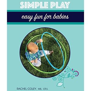 Coley, Rachel Simple Play: Easy Fun For Babies: Volume 2 (Baby Play: Developmental Fun From Birth To Beyond One) Coley, Rachel Simple Play: Easy Fun For Babies: Volume 2 (Baby Play: Developmental Fun From Birth To Beyond One)