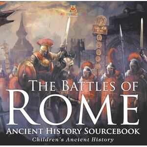 Baby Professor The Battles of Rome Ancient History Sourcebook Children's Ancient History Baby Professor The Battles of Rome Ancient History Sourcebook Children's Ancient History