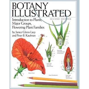Glimn-Lacy, Janice Botany Illustrated: Introduction to Plants, Major Groups, Flowering Plant Families Glimn-Lacy, Janice Botany Illustrated: Introduction to Plants, Major Groups, Flowering Plant Families