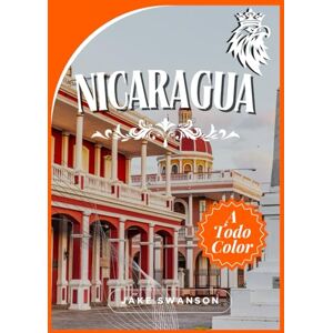 Swanson, Jake Guía de Viaje a Nicaragua 2025: Un viaje espectacular con consejos para empacar, mapas móviles, consejos de expertos y experiencia local para explorar ... on a budget with real-time tips and maps) Swanson, Jake Guía de Viaje a Nicaragua 2025: Un viaje espectacular con consejos para empacar, mapas móviles, consejos de expertos y experiencia local para explorar ... on a budget with real-time tips and maps)