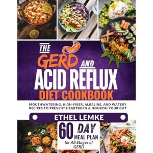 Lemke, Ethel The GERD and Acid Reflux Diet Cookbook: Mouthwatering, High-Fiber, Alkaline, and Watery Recipes to Prevent Heartburn and Nourish Your Gut-Includes a 60-Day Meal Plan for All Stages Lemke, Ethel The GERD and Acid Reflux Diet Cookbook: Mouthwatering, High-Fiber, Alkaline, and Watery Recipes to Prevent Heartburn and Nourish Your Gut-Includes a 60-Day Meal Plan for All Stages