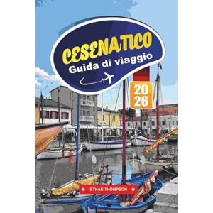THOMPSON, ETHAN GUIDA DI VIAGGIO CESENATICO 2026: Esplora la gemma adriatica italiana con il fascino del mare, i canali storici, le spiagge per famiglie, il pesce fresco e i consigli di viaggio locali THOMPSON, ETHAN GUIDA DI VIAGGIO CESENATICO 2026: Esplora la gemma adriatica italiana con il fascino del mare, i canali storici, le spiagge per famiglie, il pesce fresco e i consigli di viaggio locali