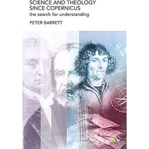 Barrett, Peter Science and Theology Since Copernicus: The Search For Understanding Barrett, Peter Science and Theology Since Copernicus: The Search For Understanding