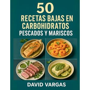 Vargas, David 50 Recetas Bajas en Carbohidratos de Pescados y Mariscos: Ideas fáciles, rápidas y nutritivas con salmón, bacalao, gambas, pulpo, calamares, ceviches, sopas y más platos keto Vargas, David 50 Recetas Bajas en Carbohidratos de Pescados y Mariscos: Ideas fáciles, rápidas y nutritivas con salmón, bacalao, gambas, pulpo, calamares, ceviches, sopas y más platos keto