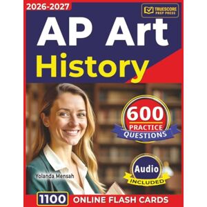 Mensah, Yolanda AP Art History: 600 Expert-Crafted Questions with Detailed Explanations with full Domains Coverage Mensah, Yolanda AP Art History: 600 Expert-Crafted Questions with Detailed Explanations with full Domains Coverage