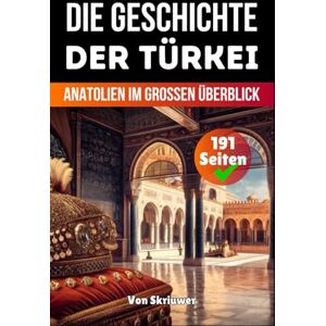 Skriuwer.com Die Geschichte der Türkei: Anatolien Im Grossen Überblick (Die Geschichte der Länder) Skriuwer.com Die Geschichte der Türkei: Anatolien Im Grossen Überblick (Die Geschichte der Länder)