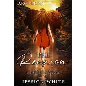 White, Jessica The Reunion (Large Print): A Small Town Second Chance Romance White, Jessica The Reunion (Large Print): A Small Town Second Chance Romance