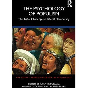 The Psychology of Populism: The Tribal Challenge to Liberal Democracy (Sydney Symposium of Social Psychology) The Psychology of Populism: The Tribal Challenge to Liberal Democracy (Sydney Symposium of Social Psychology)