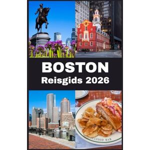 Martin, Koby BOSTON Reisgids 2026: Je complete gids 2026 voor Bostons geschiedenis, cultuur, keuken en verborgen parels Martin, Koby BOSTON Reisgids 2026: Je complete gids 2026 voor Bostons geschiedenis, cultuur, keuken en verborgen parels