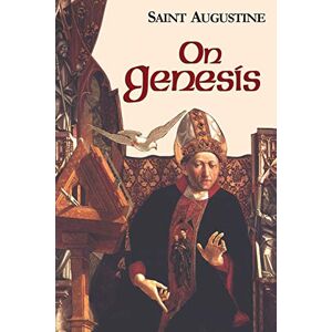 Augustine, Edmund On Genesis: On Genesis: A Refutation Of The Manichees, The Unfinished Literal Meaning Of Genesis: v. 13 (The Works of Saint Augustine, a Translation for the 21st Century: Part 1 Books) Augustine, Edmund On Genesis: On Genesis: A Refutation Of The Manichees, The Unfinished Literal Meaning Of Genesis: v. 13 (The Works of Saint Augustine, a Translation for the 21st Century: Part 1 Books)