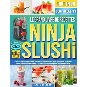 Delaunay, Anaïs Le Grand Livre de Recettes Ninja SLUSHi: 350+ créations glacées, saines et irrésistibles pour granités, slushies, cocktails et milkshakes – Prêtes en minutes pour toute la famille Édition 2025 Delaunay, Anaïs Le Grand Livre de Recettes Ninja SLUSHi: 350+ créations glacées, saines et irrésistibles pour granités, slushies, cocktails et milkshakes – Prêtes en minutes pour toute la famille Édition 2025
