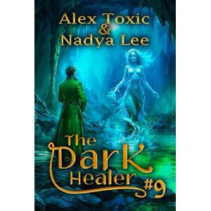 Toxic, Alex The Dark Healer (Book #9): A Historical Progression Fantasy Series Toxic, Alex The Dark Healer (Book #9): A Historical Progression Fantasy Series