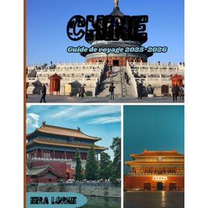 Lorne, Eira CHINE Guide de voyage 2025-2026: Des merveilles antiques aux villes futuristes : un voyage complet à travers la culture, la cuisine et les paysages pittoresques de la Chine Lorne, Eira CHINE Guide de voyage 2025-2026: Des merveilles antiques aux villes futuristes : un voyage complet à travers la culture, la cuisine et les paysages pittoresques de la Chine