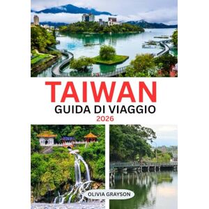 Grayson, Olivia Guida turistica di Taiwan 2026: Assapora, esplora e vivi lo spirito di Taiwan Grayson, Olivia Guida turistica di Taiwan 2026: Assapora, esplora e vivi lo spirito di Taiwan