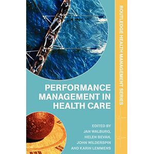 Performance Management in Healthcare: Improving Patient Outcomes, An Integrated Approach (Health Management) Performance Management in Healthcare: Improving Patient Outcomes, An Integrated Approach (Health Management)