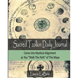 LaBrie, Laura Sacred Tzolk'in Daily Planner: Come into Mystical Alignment as You Walk the Path of The Maya LaBrie, Laura Sacred Tzolk'in Daily Planner: Come into Mystical Alignment as You Walk the Path of The Maya