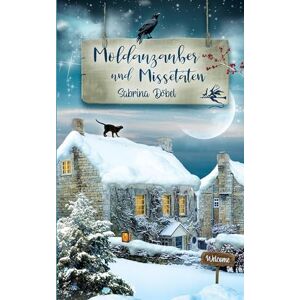 Döbel, Sabrina Moldauzauber und Missetaten: Der winterlich-zauberhafte zweite Teil der Cozy Fantasy Reihe Döbel, Sabrina Moldauzauber und Missetaten: Der winterlich-zauberhafte zweite Teil der Cozy Fantasy Reihe