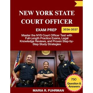 Fuhrman, Maria R. NEW YORK STATE COURT OFFICER EXAM PREP 2026-2027: Master the NYS Court Officer Test with Full-Length Practice Exams, Legal Knowledge Reviews, and Proven Step-by-Step Study Strategies Fuhrman, Maria R. NEW YORK STATE COURT OFFICER EXAM PREP 2026-2027: Master the NYS Court Officer Test with Full-Length Practice Exams, Legal Knowledge Reviews, and Proven Step-by-Step Study Strategies