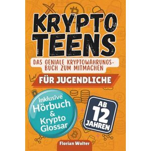 Wolter, Florian Krypto Teens – Das geniale Kryptowährungsbuch zum Mitmachen für Jugendliche inkl. Hörbuch & Krypto Glossar: Das junge Finanzbuch als sinvolles Geschenk für Teenager Jungen & Mädchen Wolter, Florian Krypto Teens – Das geniale Kryptowährungsbuch zum Mitmachen für Jugendliche inkl. Hörbuch & Krypto Glossar: Das junge Finanzbuch als sinvolles Geschenk für Teenager Jungen & Mädchen