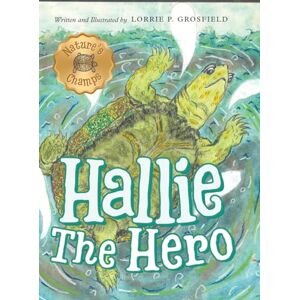 Grosfield, Lorrie P Hallie the Hero: A Children's Book About Survival, Wildfires, and a Mother Turtle's Love: 1 (Nature's Champs) Grosfield, Lorrie P Hallie the Hero: A Children's Book About Survival, Wildfires, and a Mother Turtle's Love: 1 (Nature's Champs)