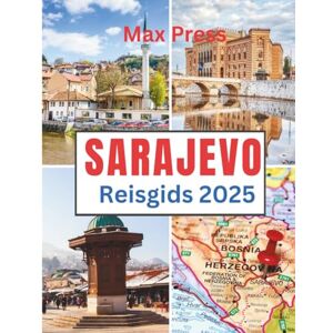 Press, Max Sarajevo Reisgids 2025: Tijd om te bezoeken, must-see plekken, Topaccommodaties, regels en voorschriften om te volgen, en de beste restaurants in het land Press, Max Sarajevo Reisgids 2025: Tijd om te bezoeken, must-see plekken, Topaccommodaties, regels en voorschriften om te volgen, en de beste restaurants in het land