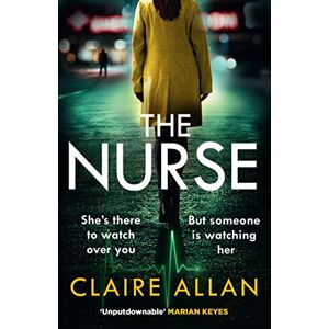 Allan, Claire The Nurse: The completely gripping psychological thriller that you won’t be able to put down Allan, Claire The Nurse: The completely gripping psychological thriller that you won’t be able to put down