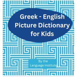 Institute, Language Greek-English Children Picture Dictionary: Over 2000 Words Institute, Language Greek-English Children Picture Dictionary: Over 2000 Words