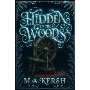 Kersh, M.A. Hidden in the Woods: The Tragic Tale of the Mistress of all Evil (M.A. Kersh Series) Kersh, M.A. Hidden in the Woods: The Tragic Tale of the Mistress of all Evil (M.A. Kersh Series)