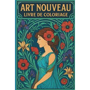 Marceau, Claire Livre de Coloriage Art Nouveau: 50 illustrations de femmes stylisées, vitraux, fleurs, arabesques et décorations architecturales à colorier pour relaxation et créativité Marceau, Claire Livre de Coloriage Art Nouveau: 50 illustrations de femmes stylisées, vitraux, fleurs, arabesques et décorations architecturales à colorier pour relaxation et créativité