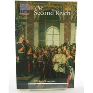 Simpson, William The Second Reich: Germany, 1871–1918 (Cambridge Topics in History) Simpson, William The Second Reich: Germany, 1871–1918 (Cambridge Topics in History)