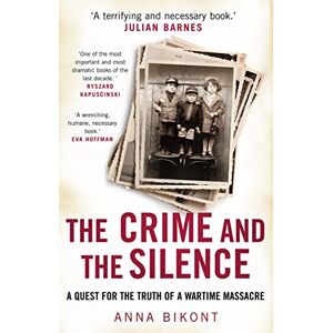 Bikont, Anna The Crime and the Silence: Anna Bikont Bikont, Anna The Crime and the Silence: Anna Bikont