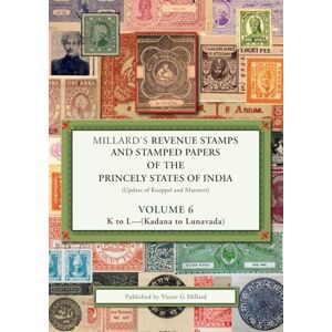 Millard, Victor Millard's Revenue Stamps and Stamped Papers of the Princely States of India (Update of Koeppel and Manners): Volume 6 K to L (Kadana to Lunavada) Millard, Victor Millard's Revenue Stamps and Stamped Papers of the Princely States of India (Update of Koeppel and Manners): Volume 6 K to L (Kadana to Lunavada)