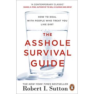 Sutton, Robert I The Asshole Survival Guide: How to Deal with People Who Treat You Like Dirt Sutton, Robert I The Asshole Survival Guide: How to Deal with People Who Treat You Like Dirt